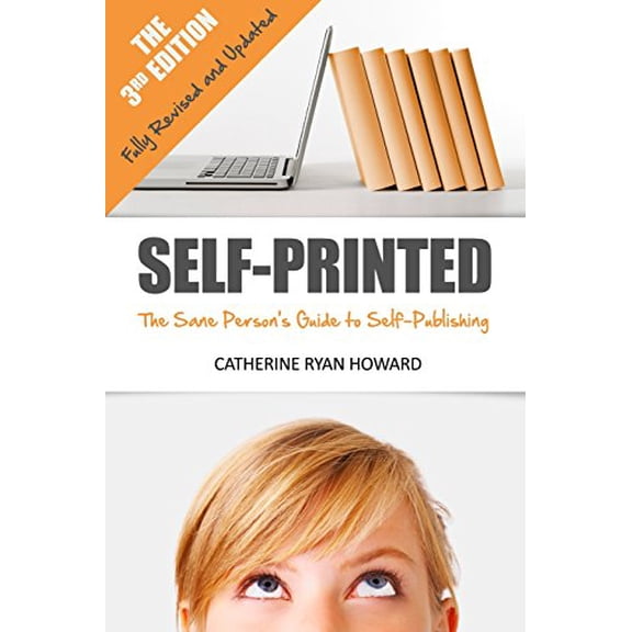 Pre-Owned Self-Printed: The Sane Person's Guide to Self-Publishing, 9781502810151, 1502810158, Paperback, 3 edition