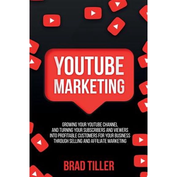 Pre-Owned Youtube Marketing: Growing Your YouTube Channel And Turning Your Subscribers And Viewers Into Profitable Customers For Your Business Through Selling and Affiliate Marketing, (Paperback)