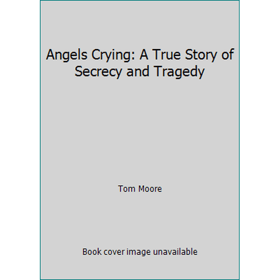 Pre-Owned Angels Crying: A True Story of Secrecy and Tragedy (Paperback) 0969896204 9780969896203