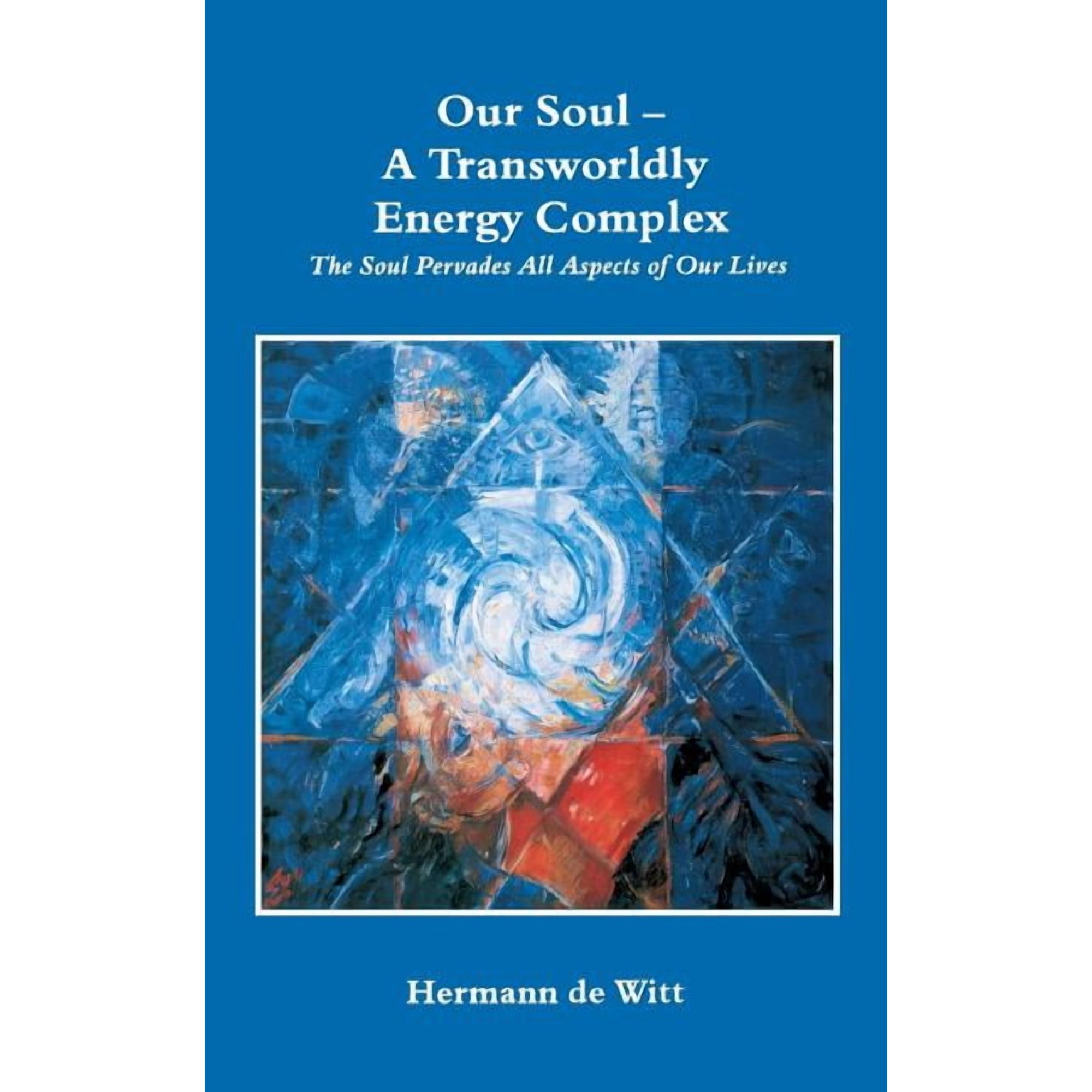 Our Soul - A Transworldly Energy Complex: The Soul Pervades All Aspects of Our Lives (Paperback)