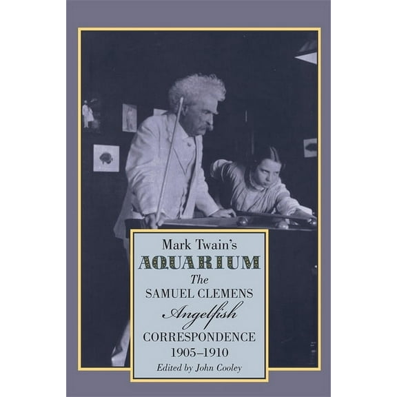Mark Twain's Aquarium: The Samuel Clemens-Angelfish Correspondence, 1905-1910, (Hardcover)
