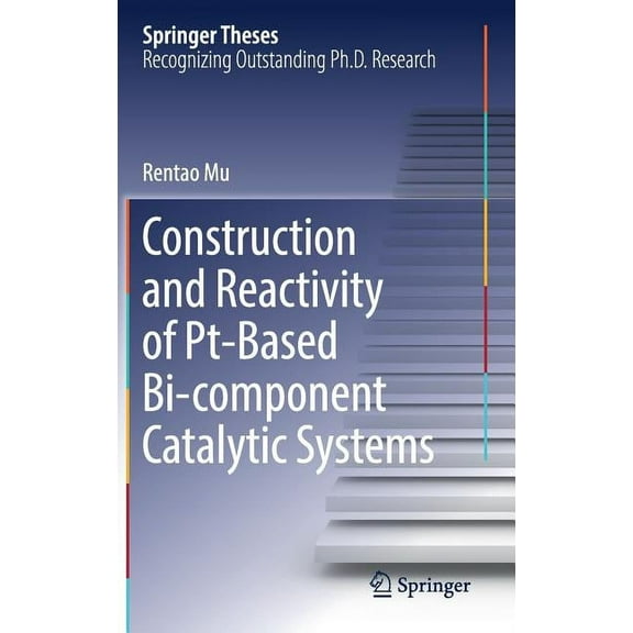Springer Theses Construction and Reactivity of Pt-Based Bi-Component Catalytic Systems, (Hardcover)