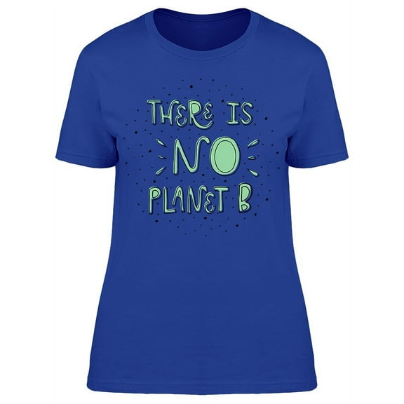 There Is No Planet B Graphic T-Shirt Women -Image by Shutterstock, Female Medium