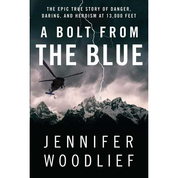 A Bolt from the Blue: The Epic True Story of Danger, Daring, and Heroism at 13,000 Feet, (Paperback)