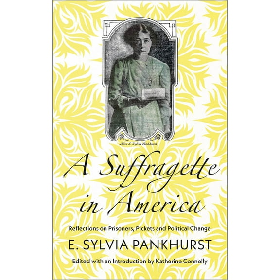 A Suffragette in America: Reflections on Prisoners, Pickets and Political Change, (Paperback)