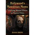 thumbnail image 1 of Pre-Owned Hollywood's Monstrous Moms: Vilifying Mental Illness in Horror Films (Paperback), 1 of 1