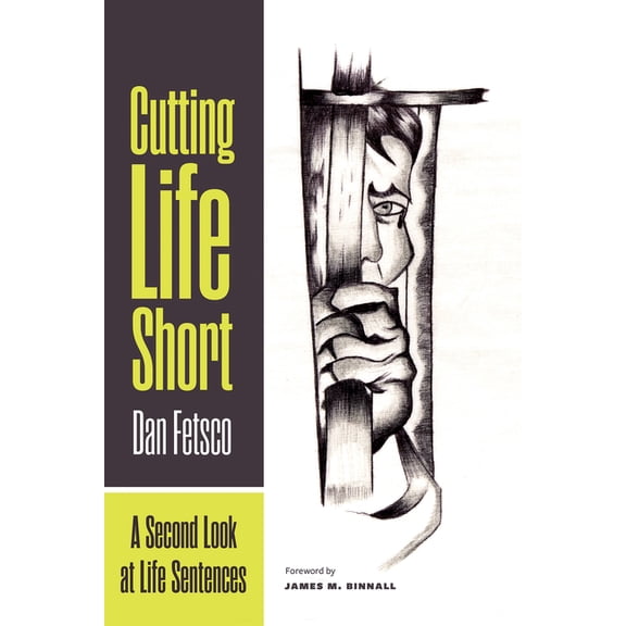 Cutting Life Short: A Second Look at Life Sentences, (Hardcover)