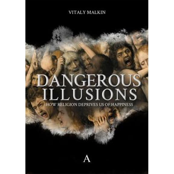 Pre-Owned Dangerous Illusions: How Religion Deprives Us of Happiness (Hardcover) 1911350285 9781911350286