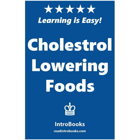 Cholesterol Lowering Foods - eBook (Best Foods To Lower Cholesterol)