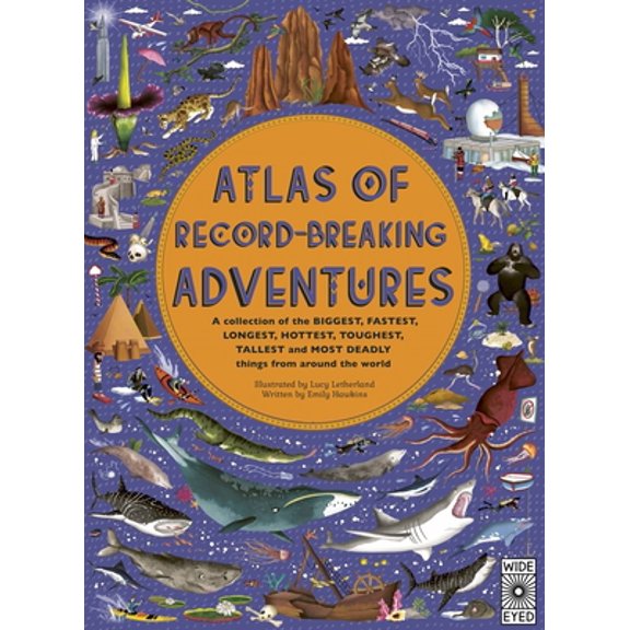 Pre-Owned Atlas of Record-Breaking Adventures: A Collection of the Biggest, Fastest, Longest, Hottest, Toughest, Tallest and Most Deadly Things from Around the (Hardcover) 0711255652 9780711255654