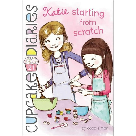 Cupcake Diaries Katie Starting from Scratch, Book 21, (Paperback)