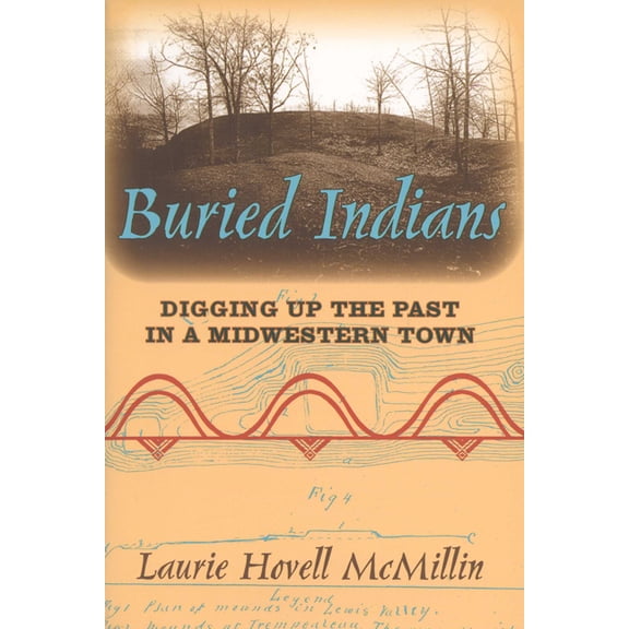 Wisconsin Land and Life Buried Indians: Digging Up the Past in a Midwestern Town, (Paperback)