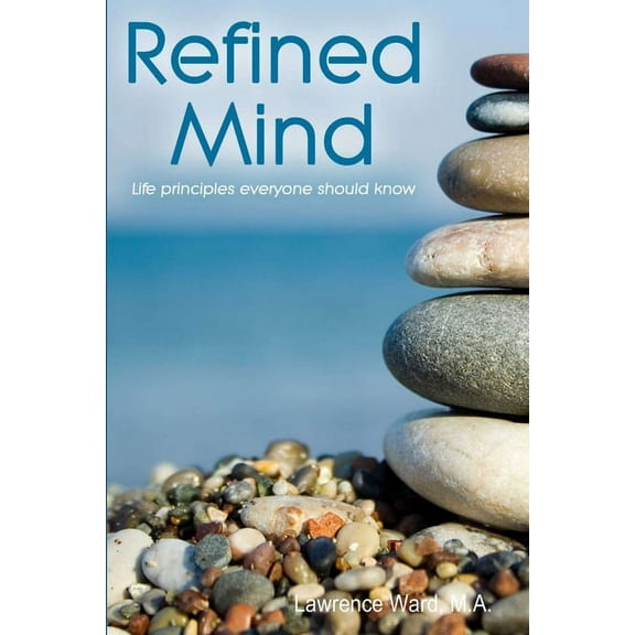 Refined Mind: Life Principles Everyone Should Know, (Paperback)