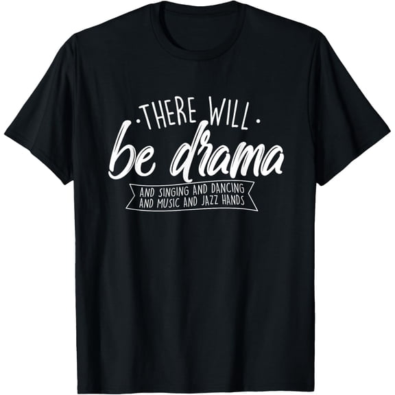 There Will Be Drama - Theatre Musical Actor Stage Performer T-ShirtMen's and women's gift, black and white T-shirt, size: Extra large S-4XL
