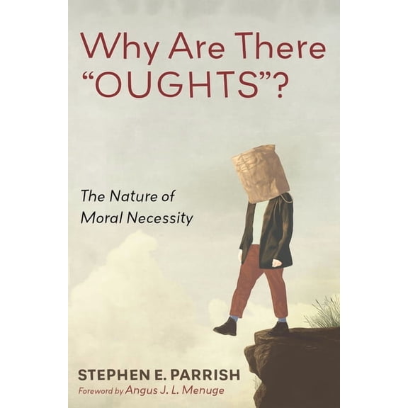 Why Are There "Oughts"?: The Nature of Moral Necessity, (Paperback)