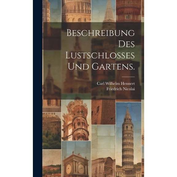 Beschreibung des Lustschlosses und Gartens. (Hardcover)
