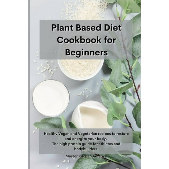 Planet Based Diet cookbook for Beginners: Healthy Vegan and Vegetarian recipes to restore and energize your body. The high protein guide for athletes and bodybuilders . (Paperback)