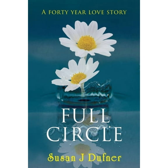 Full Circle: A Forty Year Love Story, (Paperback)