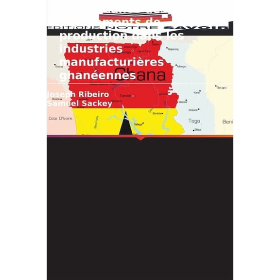 Maintenance des Ã©quipements de production dans les industries manufacturiÃ¨res ghanÃ©ennes, (Paperback)