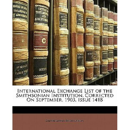 International Exchange List of the Smithsonian Institution, Corrected on September, 1903, Issue 1418