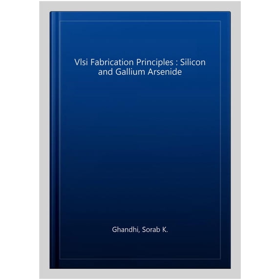 Pre-Owned VLSI Fabrication Principles: Silicon and Gallium Arsenide (Hardcover) 0471580058 9780471580058