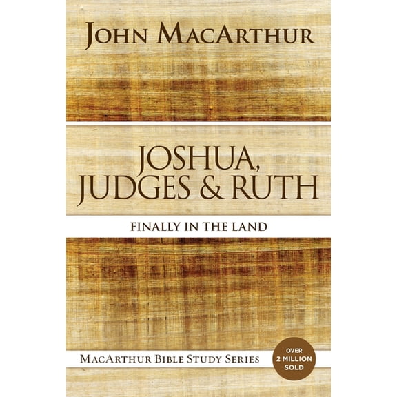 MacArthur Bible Studies Joshua, Judges, and Ruth: Finally in the Land, (Paperback)