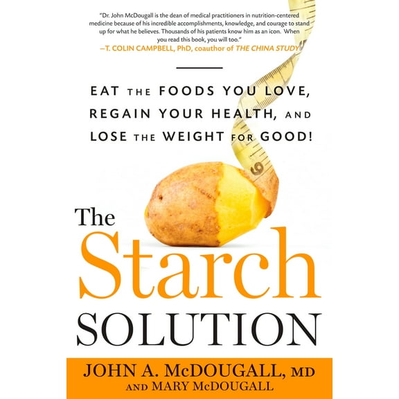 Pre-Owned The Starch Solution: Eat the Foods You Love, Regain Your Health, and Lose the Weight for Good! (Paperback) 1623360277 9781623360276