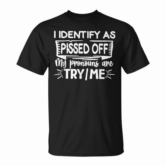 I Identify As Pissed Off Funny Sarcastic Attitude Humor Quote Unisex T-Shirt, for men & women, up to size 5XL