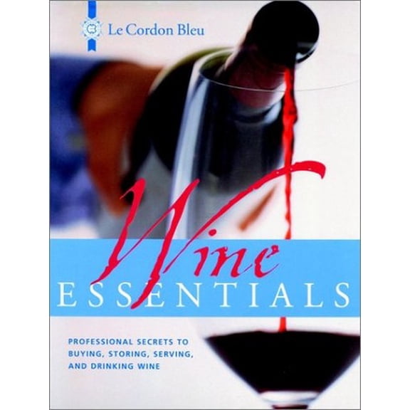 Pre-Owned Le Cordon Bleu Wine Essentials: Professional Secrets to Buying, Storing, Serving, and Drinking Wine (Hardcover) 0471393479 9780471393474