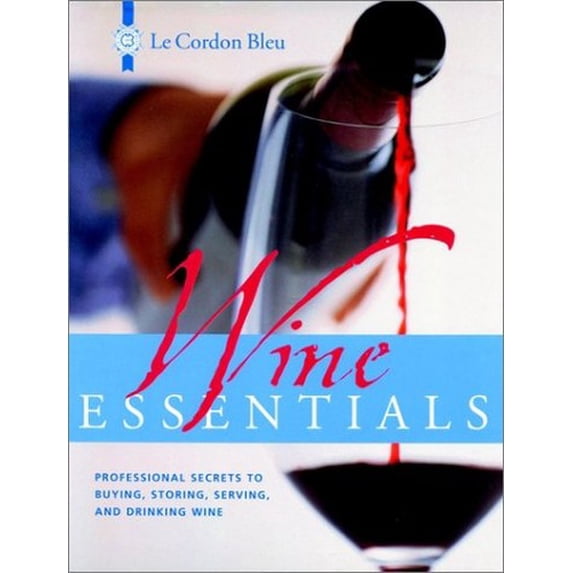 Pre-Owned Le Cordon Bleu Wine Essentials: Professional Secrets to Buying, Storing, Serving, and Drinking Wine Hardcover