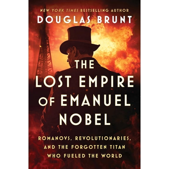 The Lost Empire of Emanuel Nobel: Romanovs, Revolutionaries, and the Forgotten Titan Who Fueled the World, (Hardcover)
