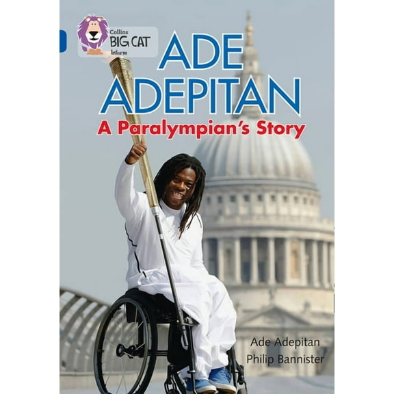 Collins Big Cat Ade Adepitan: A Paralympian's Story: Band 16/Sapphire, (Paperback)