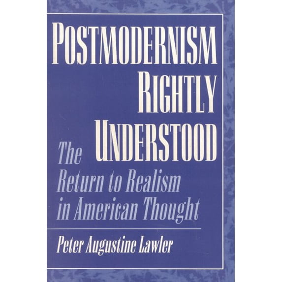 Pre-Owned Postmodernism Rightly Understood: The Return to Realism in American Thought (American Intellectual Culture) Paperback