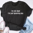 thumbnail image 4 of EcoLoom Im Not Deaf Im Just Ignoring You Short Sleeve Unisex T Shirt Black-2XL, 4 of 6
