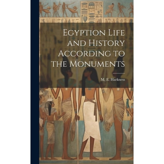 Egyption Life and History According to the Monuments (Hardcover)