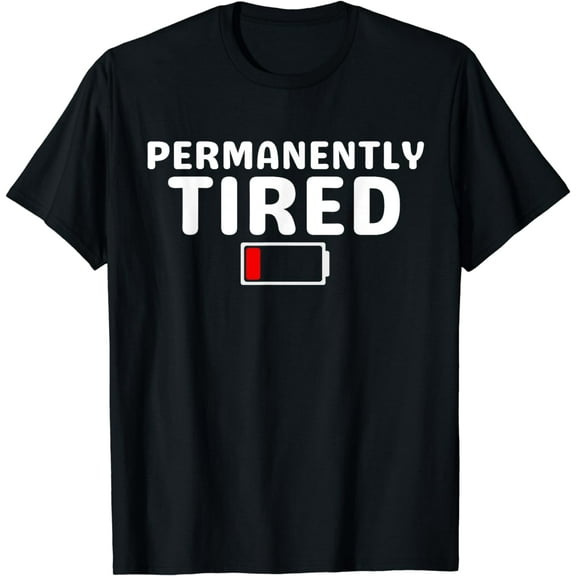 Permanently Tired Design. For Men And Women Funny Tired T-Shirt