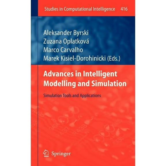 Studies in Computational Intelligence Advances in Intelligent Modelling and Simulation: Simulation Tools and Applications, Book 416, (Hardcover)