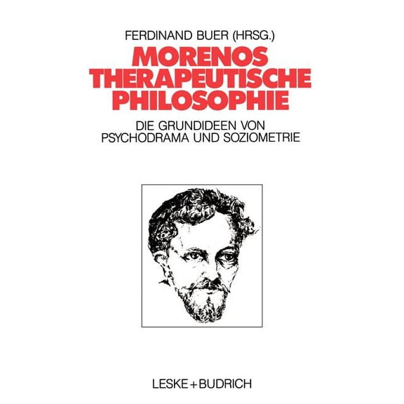 Morenos Therapeutische Philosophie: Zu Den Grundideen Von Psychodrama Und Soziometrie, (Paperback)