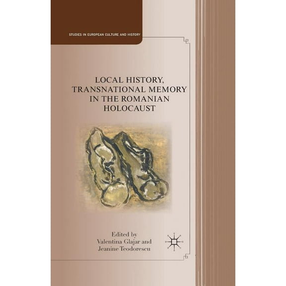 Studies in European Culture and History Local History, Transnational Memory in the Romanian Holocaust, (Paperback)