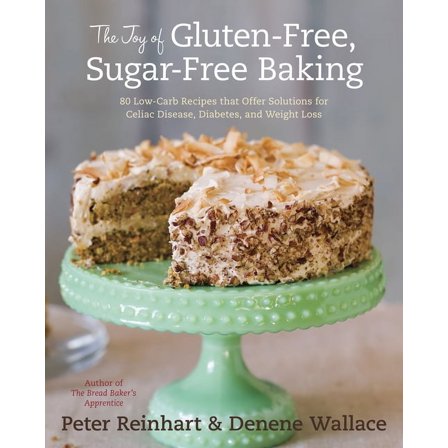 The Joy of Gluten-Free, Sugar-Free Baking: 80 Low-Carb Recipes That Offer Solutions for Celiac Disease, Diabetes, and Weight Loss (Hardcover)