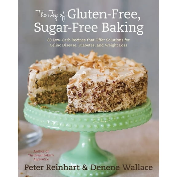 The Joy of Gluten-Free, Sugar-Free Baking: 80 Low-Carb Recipes That Offer Solutions for Celiac Disease, Diabetes, and Weight Loss (Hardcover)