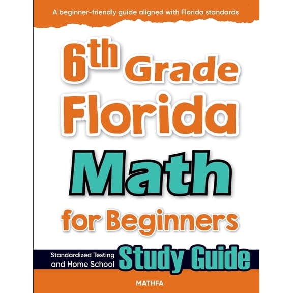 6th Grade Florida Math for Beginners: Standardized Testing and Home School Study Guide, (Paperback)