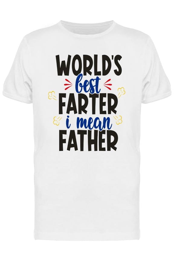 World's Best Fart, I Mean Dad T-Shirt Men -Image by Shutterstock, Male x-Large