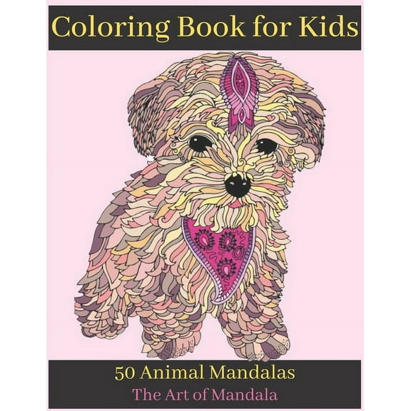 Coloring Book for Kids 50 Animal Mandalas The Art of Mandala: Childrens Coloring Book with Fun, Easy, and Relaxing Manda, (Paperback)