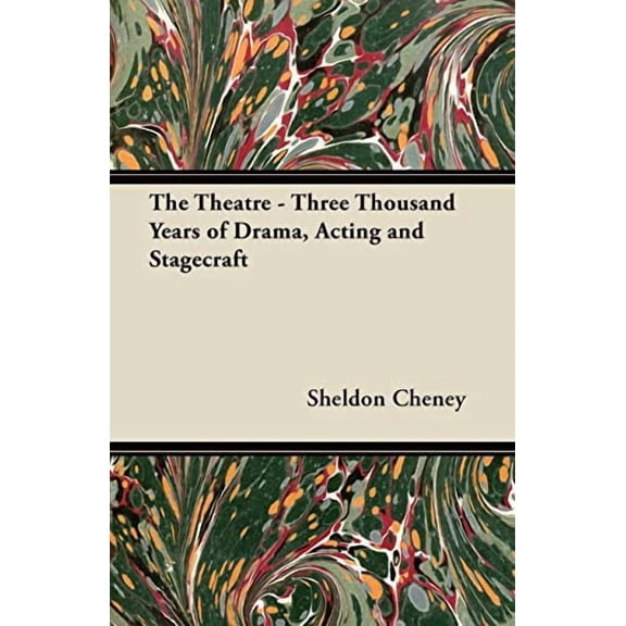 The Theatre - Three Thousand Years of Drama, Acting and Stagecraft Paperback 1447439414 9781447439417 Sheldon Cheney