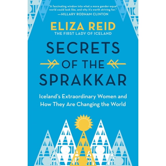Secrets of the Sprakkar: Iceland's Extraordinary Women and How They Are Changing the World