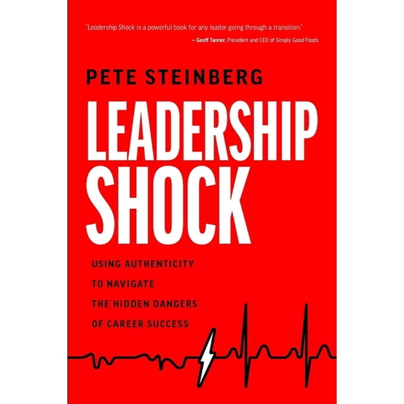 Leadership Shock: Using Authenticity to Navigate the Hidden Dangers of Career Success, (Hardcover)
