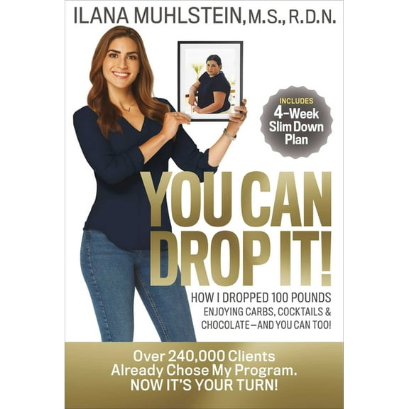 You Can Drop It!: How I Dropped 100 Pounds Enjoying Carbs, Cocktails & Chocolate-And You Can Too!, (Hardcover)