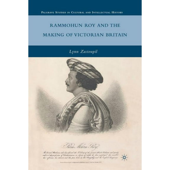 Palgrave Studies in Cultural and Intelle Rammohun Roy and the Making of Victorian Britain, (Paperback)