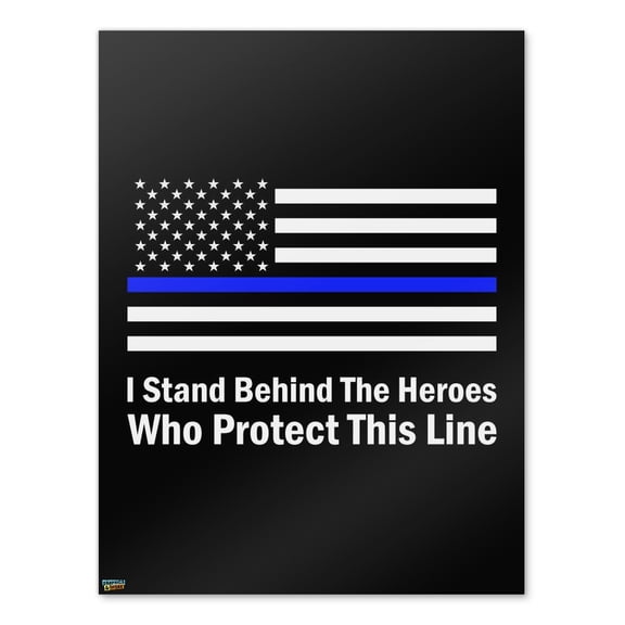 I Stand Behind the Heroes Who Protect This Line Thin Blue American Flag Home Business Office Sign - Poster - 18" x 24" (46cm x 61cm)